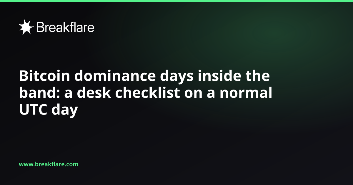 Bitcoin dominance days inside the band: a desk checklist on a normal UTC day - Breakflare blog cover