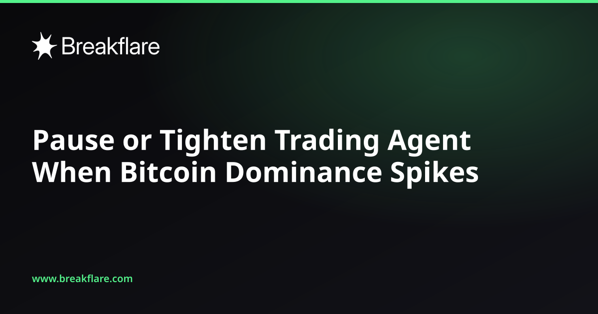 Pause or Tighten Trading Agent When Bitcoin Dominance Spikes - Breakflare blog cover