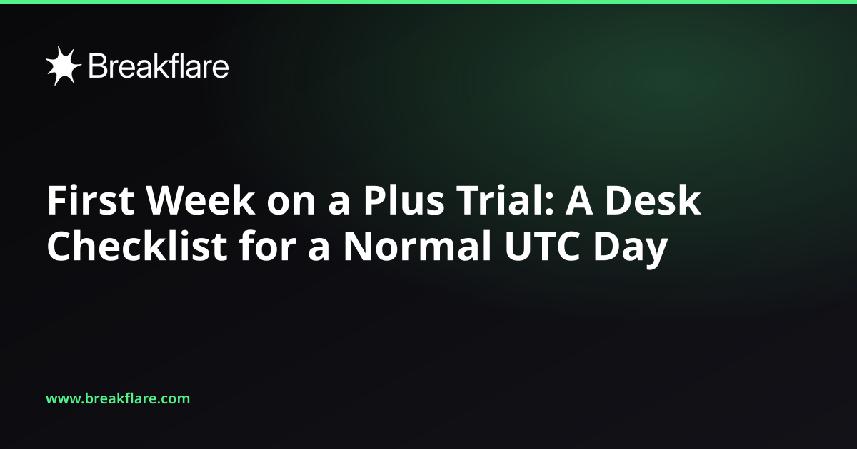 First Week on a Plus Trial: A Desk Checklist for a Normal UTC Day - Breakflare blog cover