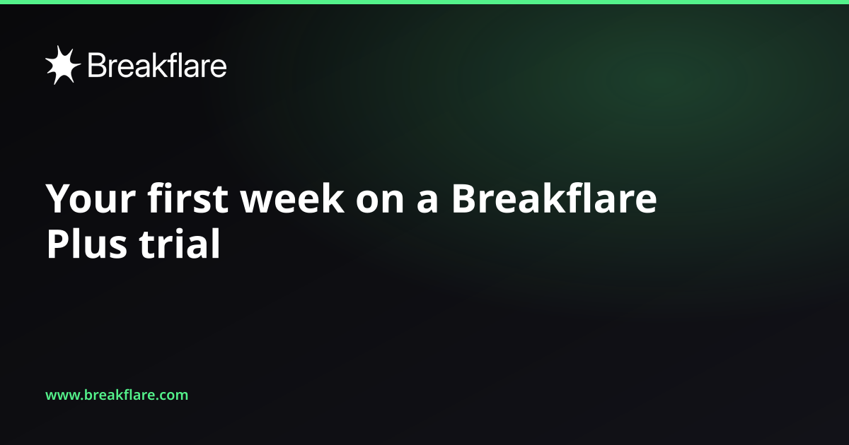 Your first week on a Breakflare Plus trial - Breakflare blog cover