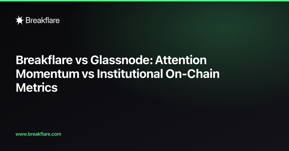Breakflare vs Glassnode: Attention Momentum vs Institutional On-Chain Metrics — Breakflare blog cover