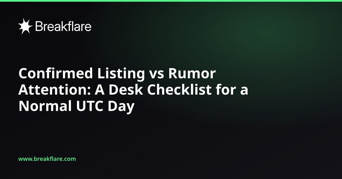 Confirmed Listing vs Rumor Attention: A Desk Checklist for a Normal UTC Day - Breakflare blog cover