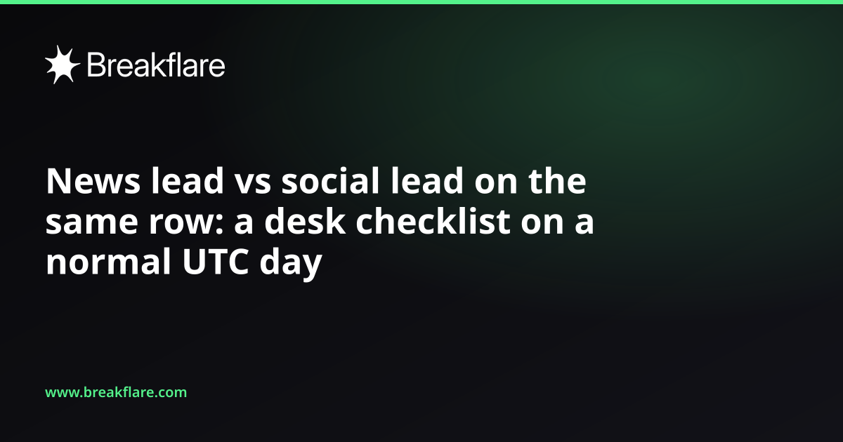 News lead vs social lead on the same row: a desk checklist on a normal UTC day - Breakflare blog cover