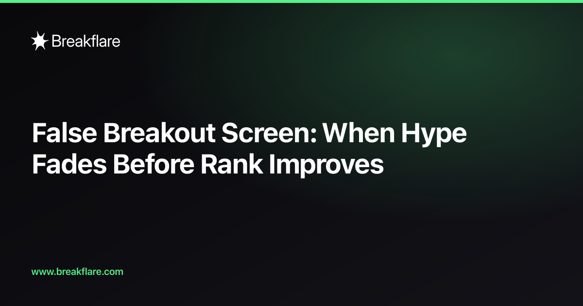 False Breakout Screen: When Hype Fades Before Rank Improves — Breakflare blog cover