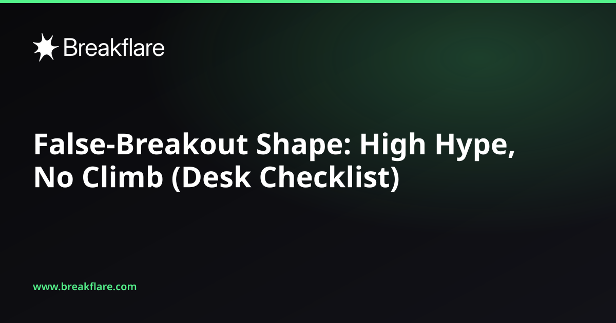 False-Breakout Shape: High Hype, No Climb (Desk Checklist) - Breakflare blog cover