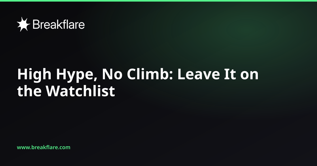 High Hype, No Climb: Leave It on the Watchlist - Breakflare blog cover