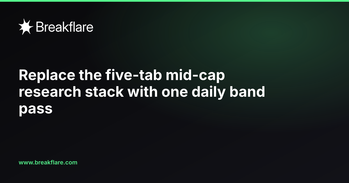 Replace the five-tab mid-cap research stack with one daily band pass - Breakflare blog cover