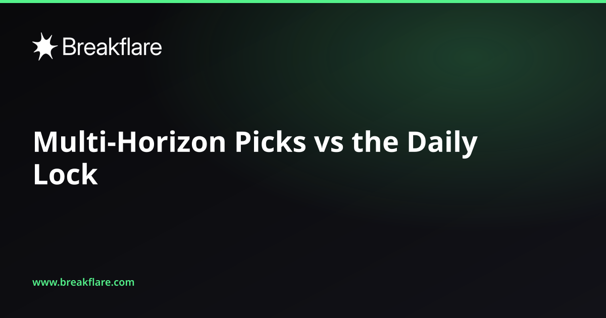 Multi-Horizon Picks vs the Daily Lock - Breakflare blog cover