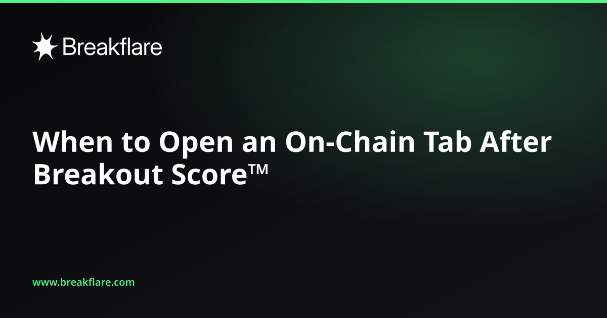 When to Open an On-Chain Tab After Breakout Score™ - Breakflare blog cover