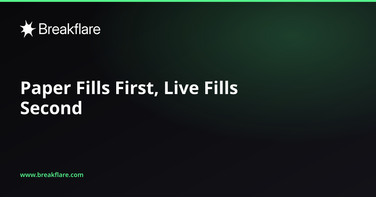 Paper Fills First, Live Fills Second - Breakflare blog cover