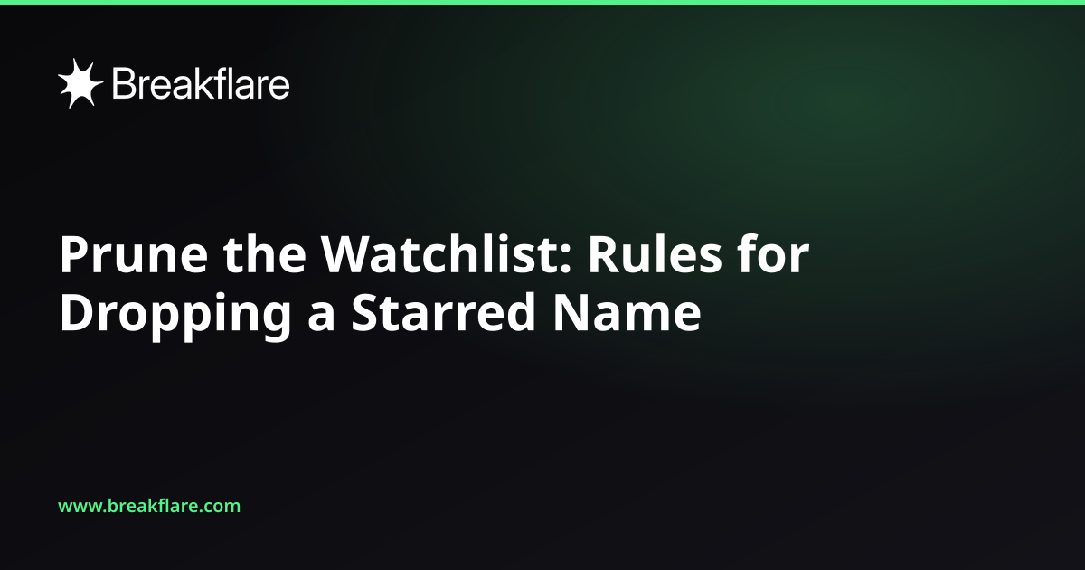 Prune the Watchlist: Rules for Dropping a Starred Name - Breakflare blog cover