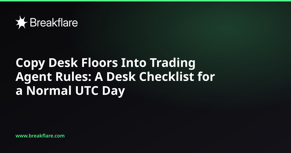 Copy Desk Floors Into Trading Agent Rules: A Desk Checklist for a Normal UTC Day - Breakflare blog cover