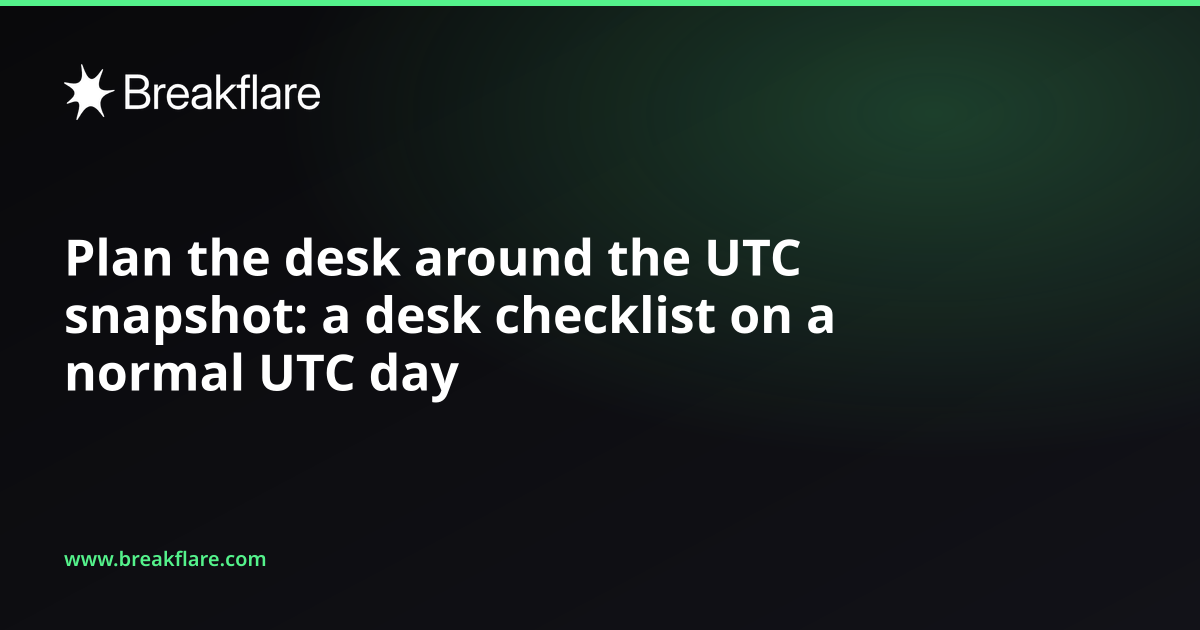 Plan the desk around the UTC snapshot: a desk checklist on a normal UTC day - Breakflare blog cover