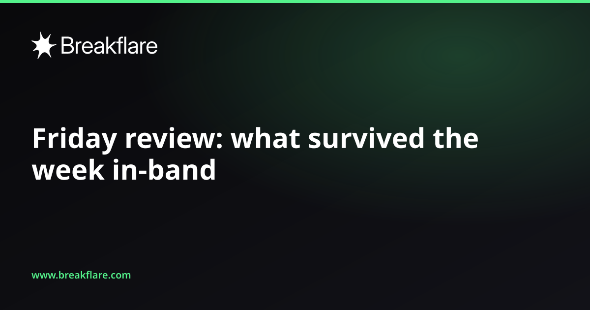 Friday review: what survived the week in-band - Breakflare blog cover